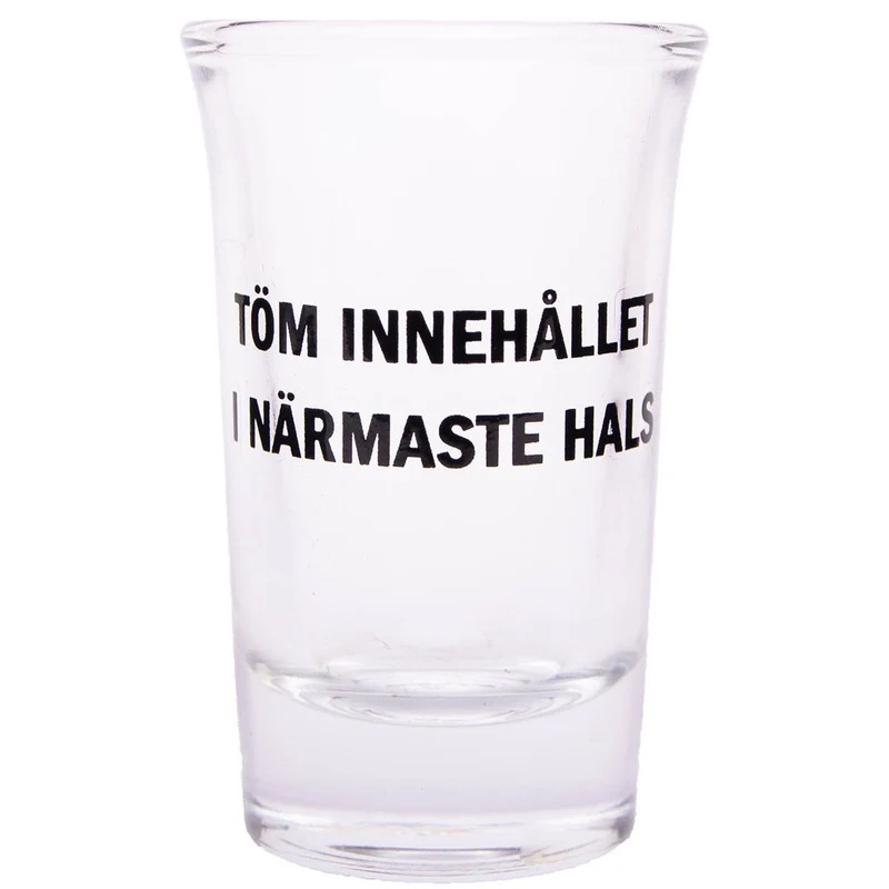 Snapsglas, töm innehållet i närmaste hals