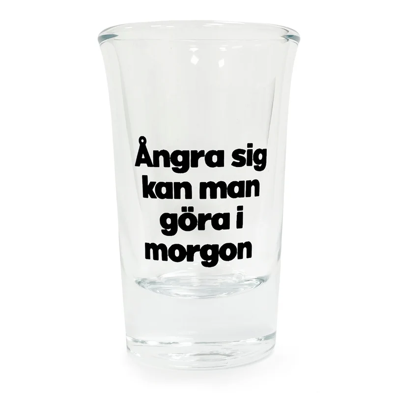 Snapsglas, ångra sig kan man göra i morgon